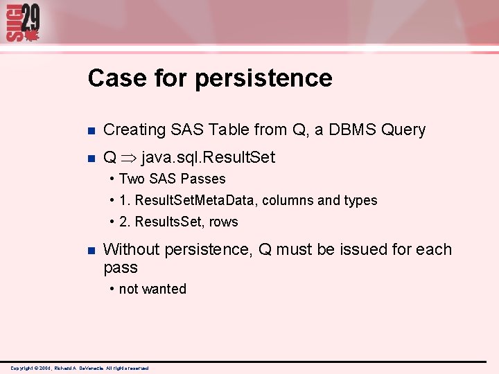 Case for persistence n Creating SAS Table from Q, a DBMS Query n Q Case for persistence n Creating SAS Table from Q, a DBMS Query n Q