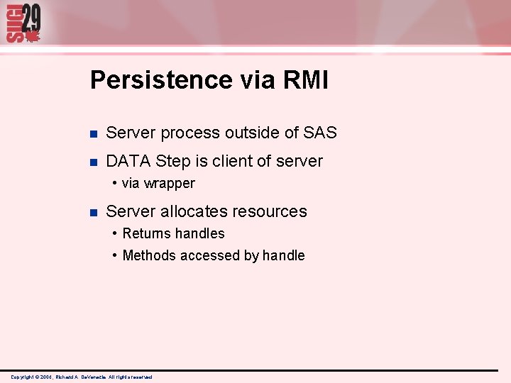 Persistence via RMI n Server process outside of SAS n DATA Step is client Persistence via RMI n Server process outside of SAS n DATA Step is client