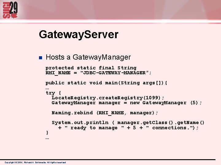 Gateway. Server n Hosts a Gateway. Manager protected static final String RMI_NAME = "JDBC-GATEWAY-MANAGER"; Gateway. Server n Hosts a Gateway. Manager protected static final String RMI_NAME = "JDBC-GATEWAY-MANAGER";