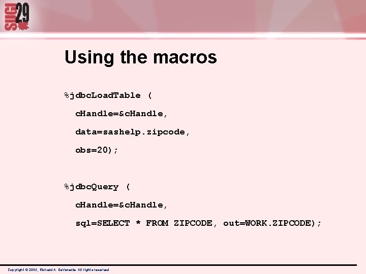 Using the macros %jdbc. Load. Table ( c. Handle=&c. Handle, data=sashelp. zipcode, obs=20); %jdbc. Using the macros %jdbc. Load. Table ( c. Handle=&c. Handle, data=sashelp. zipcode, obs=20); %jdbc.