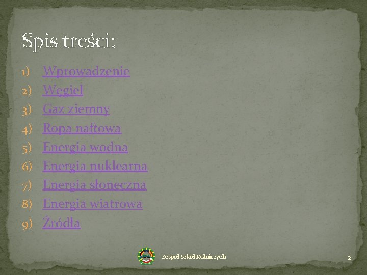Spis treści: 1) 2) 3) 4) 5) 6) 7) 8) 9) Wprowadzenie Węgiel Gaz