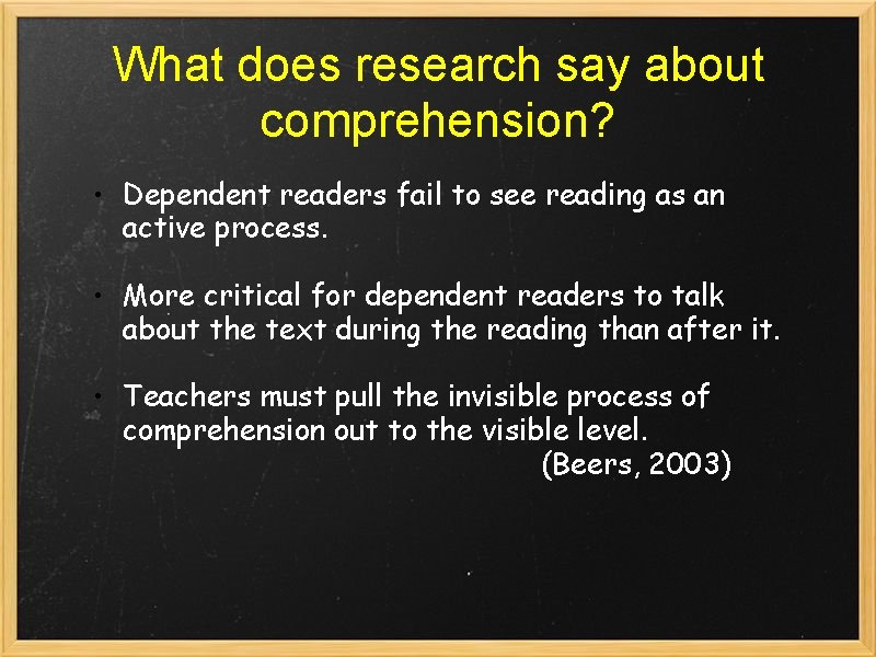 What does research say about comprehension? • Dependent readers fail to see reading as