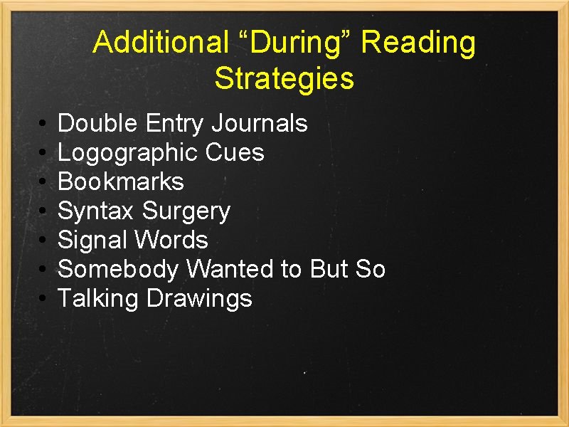 Additional “During” Reading Strategies • • Double Entry Journals Logographic Cues Bookmarks Syntax Surgery