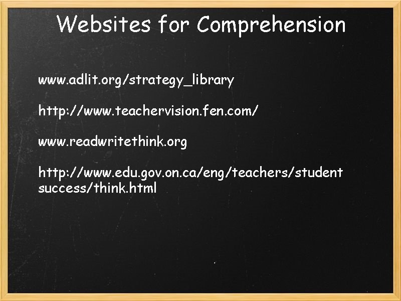 Websites for Comprehension www. adlit. org/strategy_library http: //www. teachervision. fen. com/ www. readwritethink. org