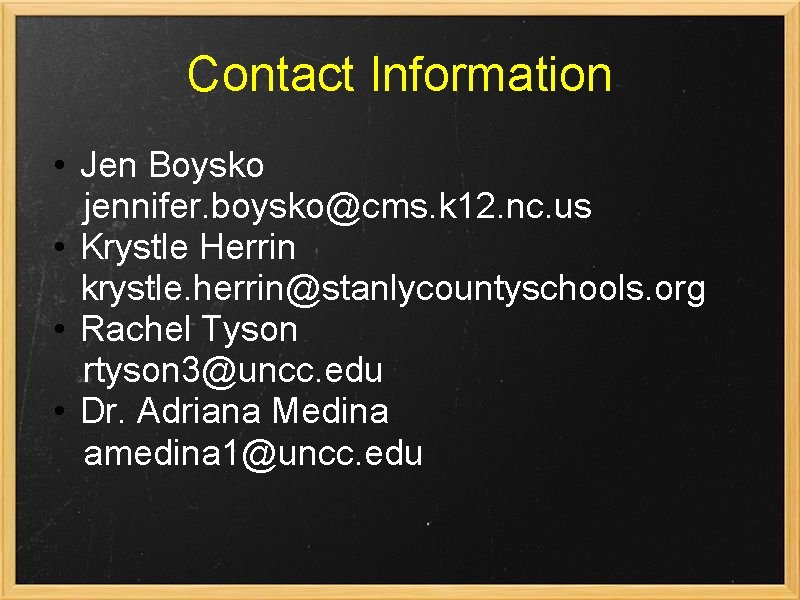 Contact Information • Jen Boysko jennifer. boysko@cms. k 12. nc. us • Krystle Herrin