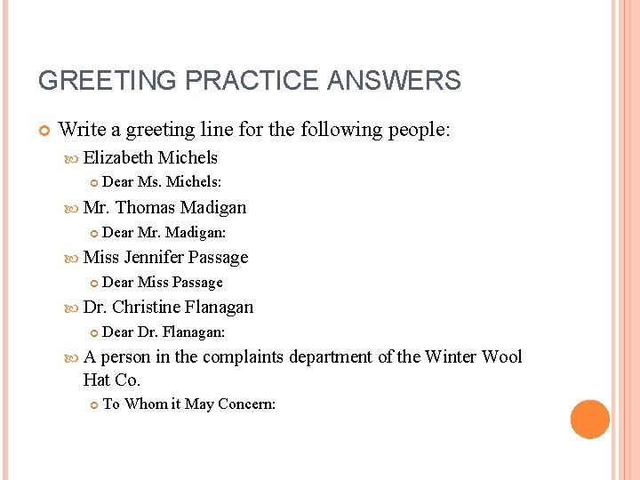 GREETING PRACTICE ANSWERS Write a greeting line for the following people: Elizabeth Dear Ms.