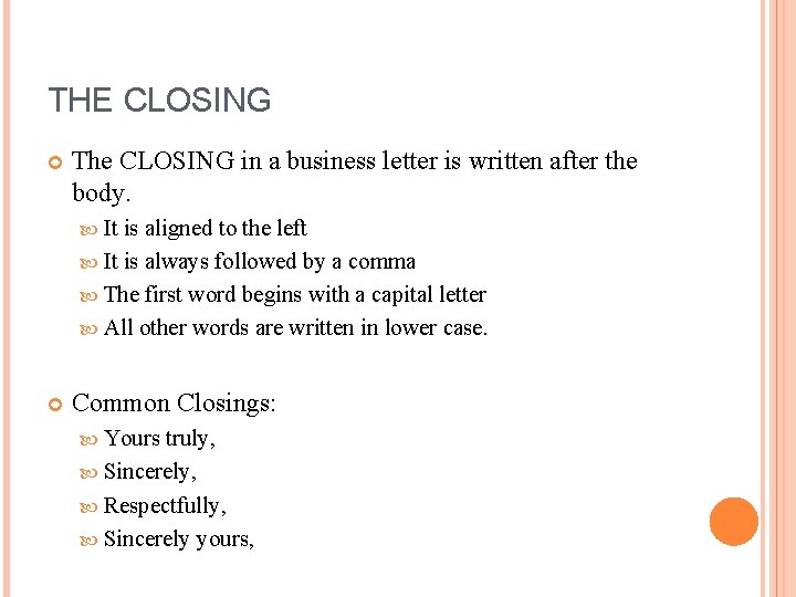 THE CLOSING The CLOSING in a business letter is written after the body. It