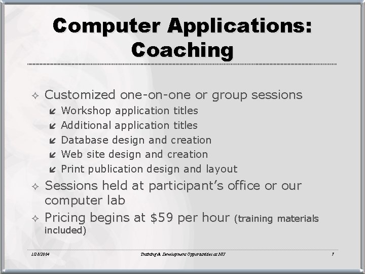 Computer Applications: Coaching ² Customized one-on-one or group sessions í Workshop application titles í