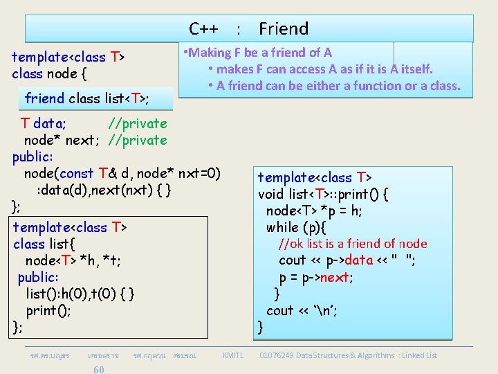 C++ : Friend template<class T> class node { friend class list<T>; • Making F