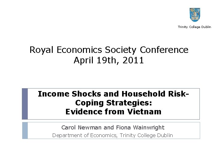 Trinity College Dublin Royal Economics Society Conference April 19 th, 2011 Income Shocks and