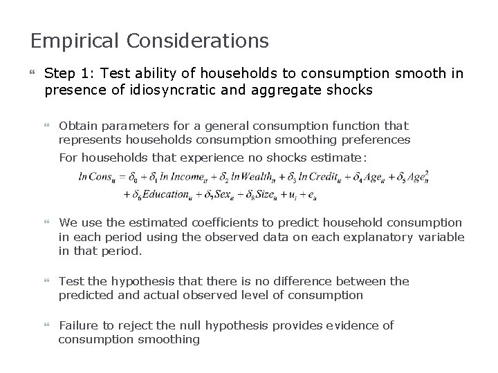 Empirical Considerations Step 1: Test ability of households to consumption smooth in presence of