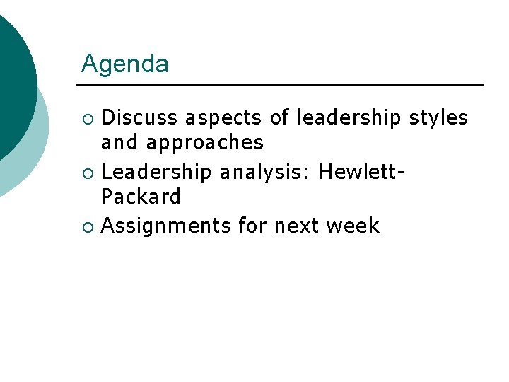Agenda Discuss aspects of leadership styles and approaches ¡ Leadership analysis: Hewlett. Packard ¡