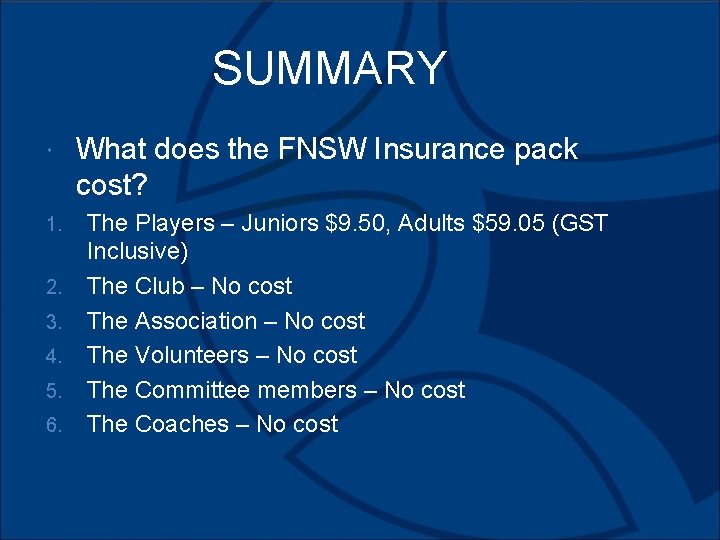 SUMMARY 1. 2. 3. 4. 5. 6. What does the FNSW Insurance pack cost?