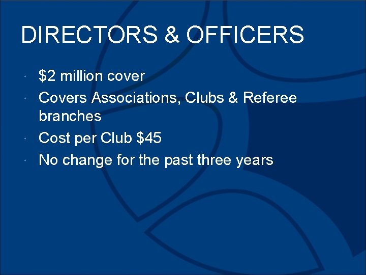 DIRECTORS & OFFICERS $2 million cover Covers Associations, Clubs & Referee branches Cost per