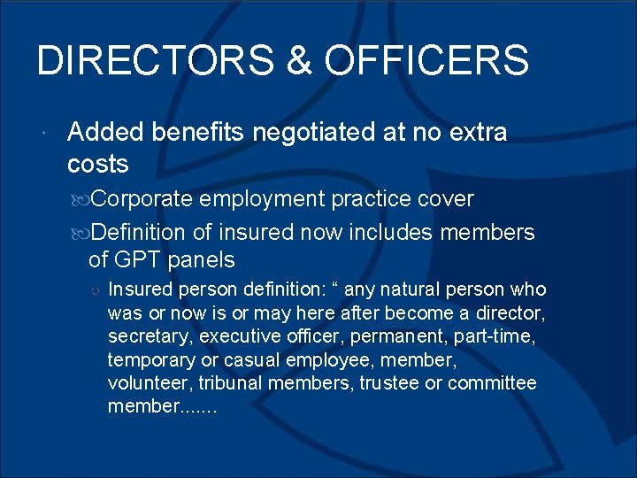 DIRECTORS & OFFICERS Added benefits negotiated at no extra costs Corporate employment practice cover