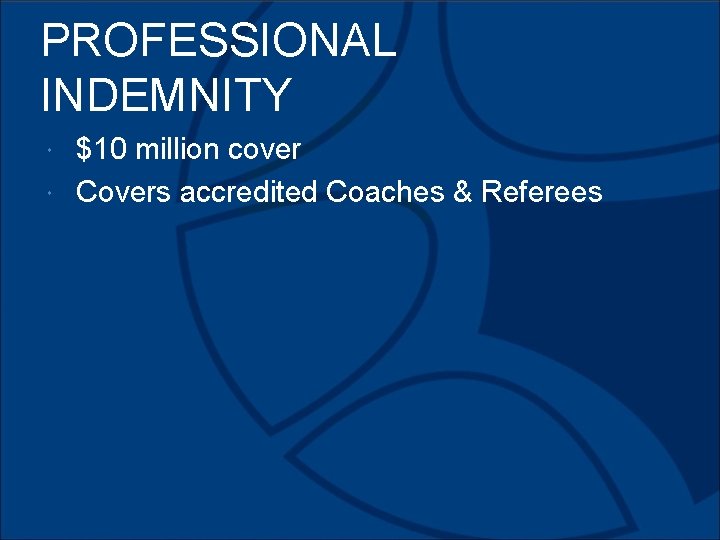 PROFESSIONAL INDEMNITY $10 million cover Covers accredited Coaches & Referees 