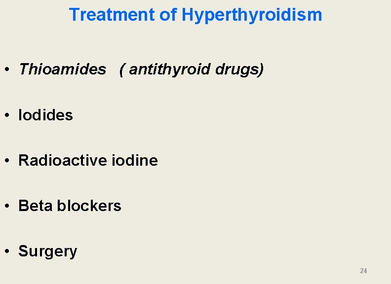 Treatment of Hyperthyroidism • Thioamides ( antithyroid drugs) • Iodides • Radioactive iodine •