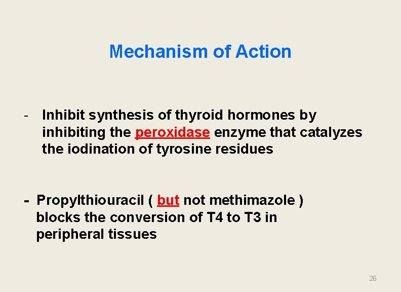 Mechanism of Action - Inhibit synthesis of thyroid hormones by inhibiting the peroxidase enzyme