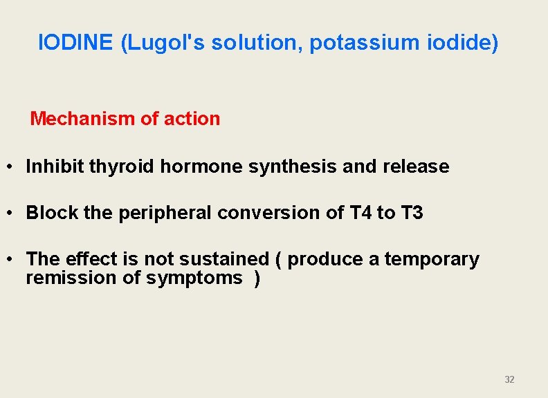 IODINE (Lugol's solution, potassium iodide) Mechanism of action • Inhibit thyroid hormone synthesis and