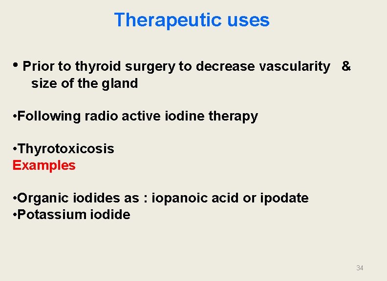 Therapeutic uses • Prior to thyroid surgery to decrease vascularity & size of the