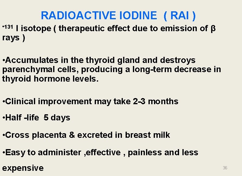 RADIOACTIVE IODINE ( RAI ) • 131 I isotope ( therapeutic effect due to