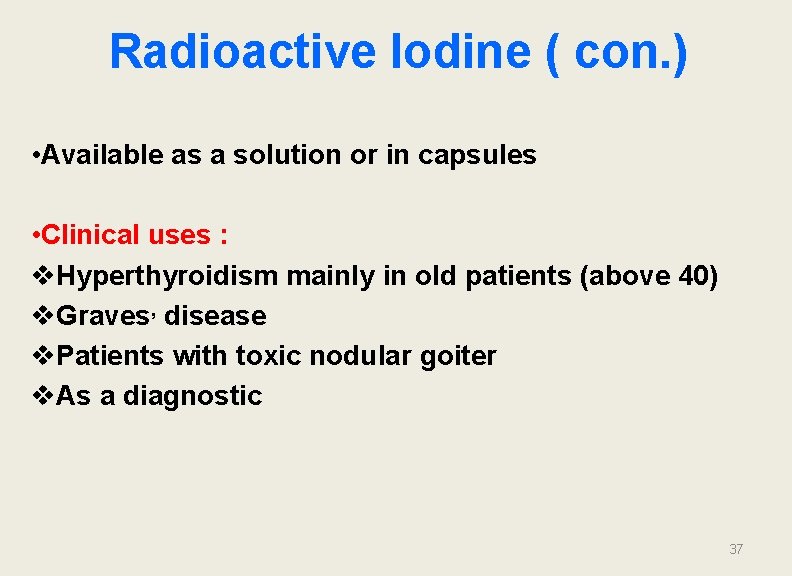 Radioactive Iodine ( con. ) • Available as a solution or in capsules •