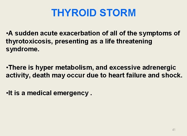 THYROID STORM • A sudden acute exacerbation of all of the symptoms of thyrotoxicosis,