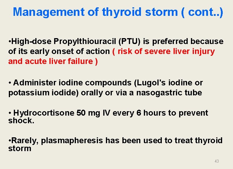 Management of thyroid storm ( cont. . ) • High-dose Propylthiouracil (PTU) is preferred