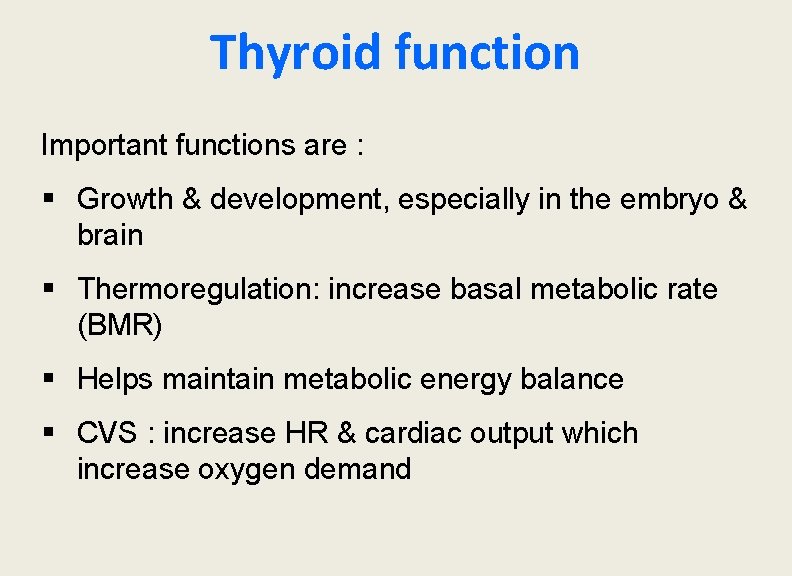 Thyroid function Important functions are : § Growth & development, especially in the embryo