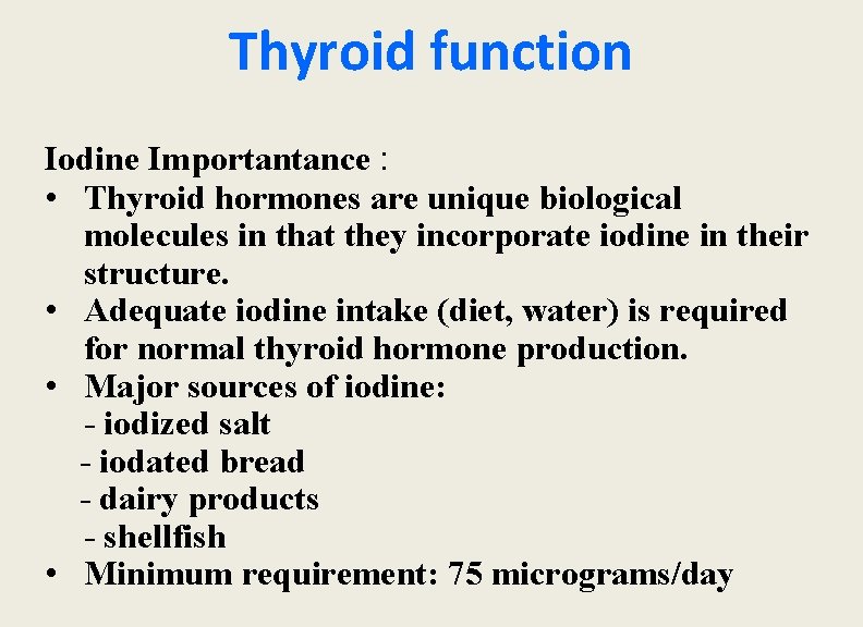 Thyroid function Iodine Importantance : • Thyroid hormones are unique biological molecules in that
