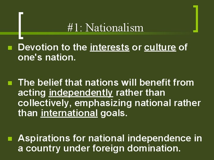 #1: Nationalism n Devotion to the interests or culture of one's nation. n The