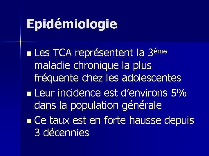 Epidémiologie n Les TCA représentent la 3ème maladie chronique la plus fréquente chez les