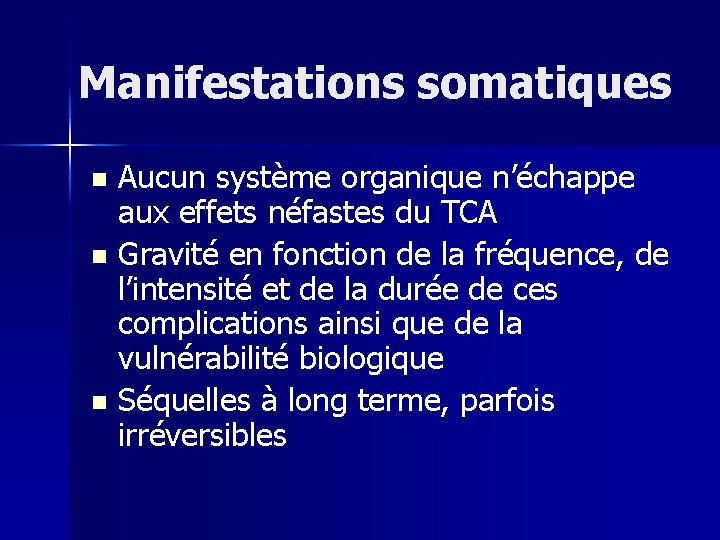 Manifestations somatiques Aucun système organique n’échappe aux effets néfastes du TCA n Gravité en