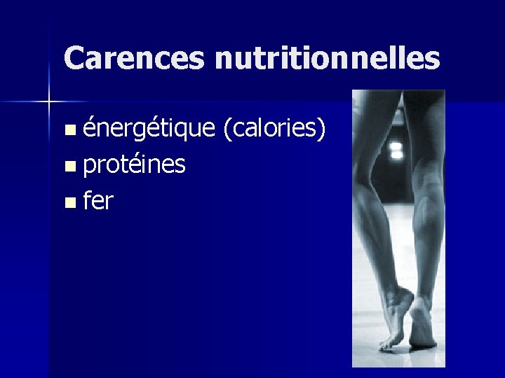 Carences nutritionnelles n énergétique (calories) n protéines n fer 