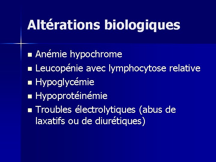 Altérations biologiques Anémie hypochrome n Leucopénie avec lymphocytose relative n Hypoglycémie n Hypoprotéinémie n