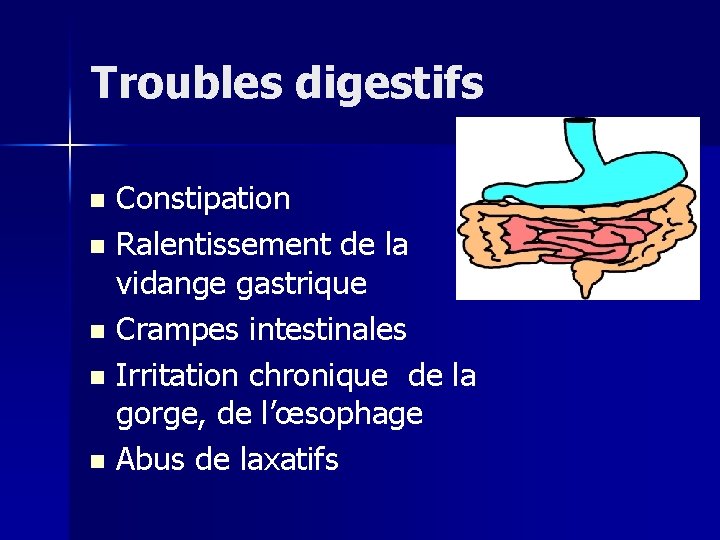 Troubles digestifs Constipation n Ralentissement de la vidange gastrique n Crampes intestinales n Irritation