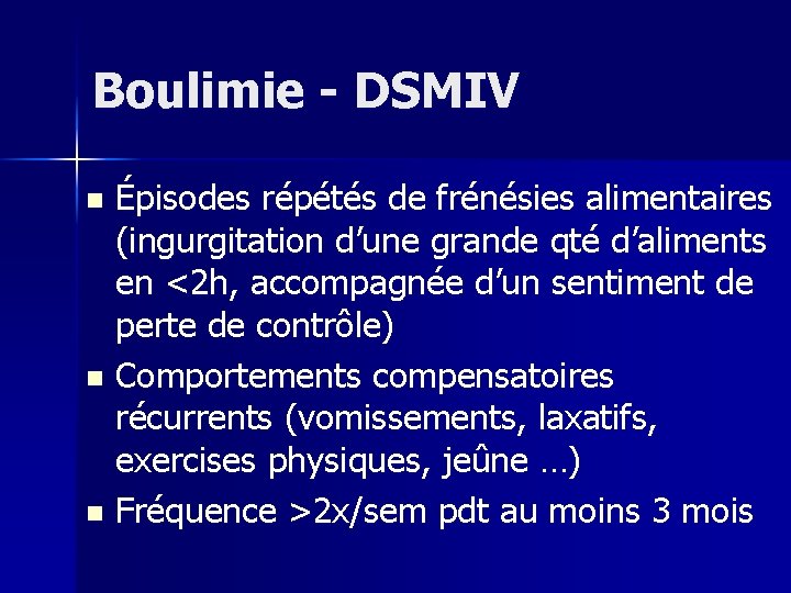 Boulimie - DSMIV Épisodes répétés de frénésies alimentaires (ingurgitation d’une grande qté d’aliments en