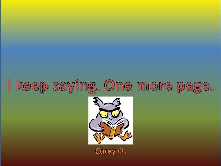 I keep saying. Your text Onehere more page. Corey O. 