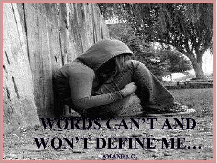 WORDS CAN’T AND WON’T DEFINE ME… -AMANDA C. 