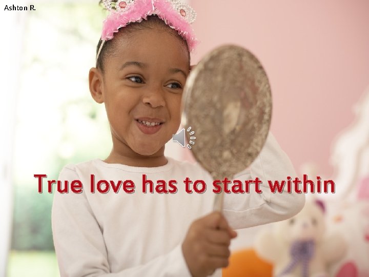 Ashton R. True love has to start within 