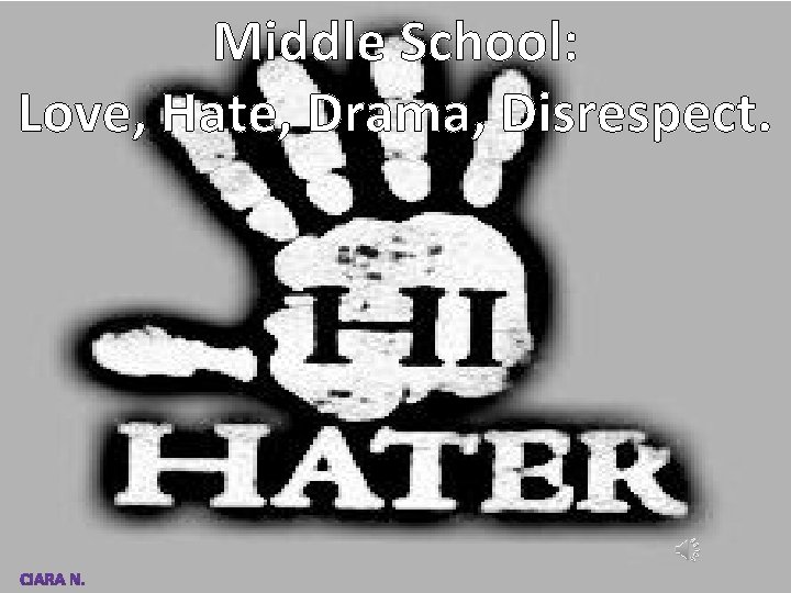 Middle School: Love, Hate, Drama, Disrespect. 