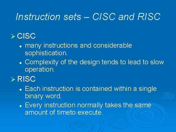 Instruction sets – CISC and RISC Ø CISC l l many instructions and considerable