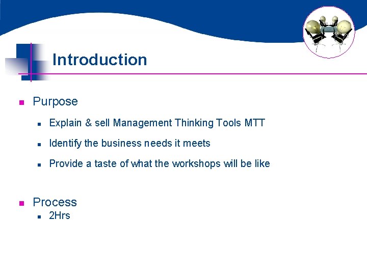 Introduction n n Purpose n Explain & sell Management Thinking Tools MTT n Identify