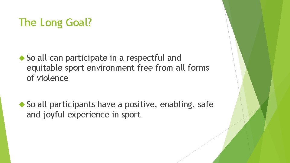 The Long Goal? So all can participate in a respectful and equitable sport environment