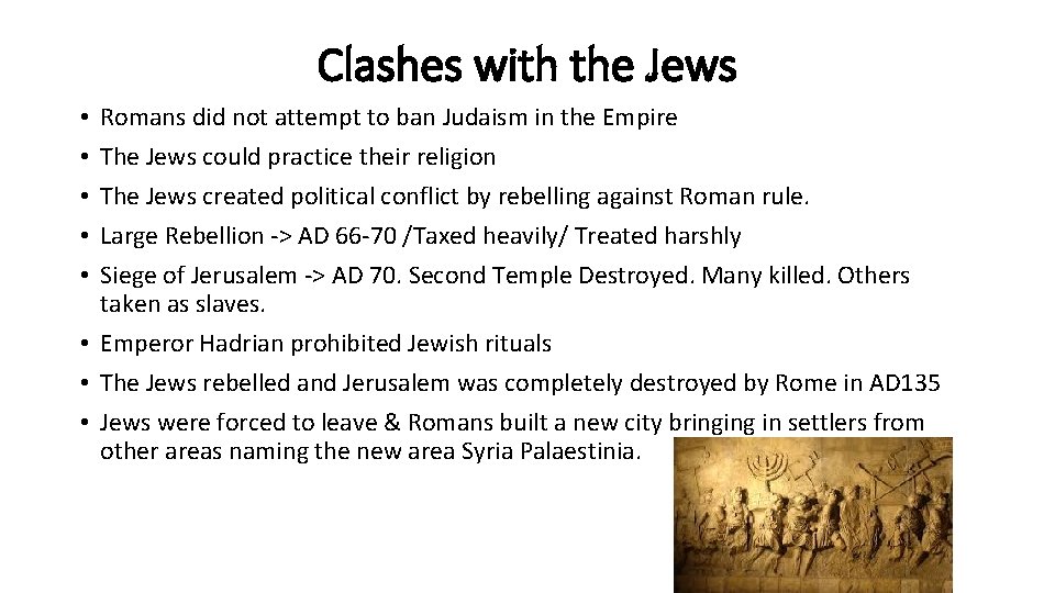 Clashes with the Jews Romans did not attempt to ban Judaism in the Empire