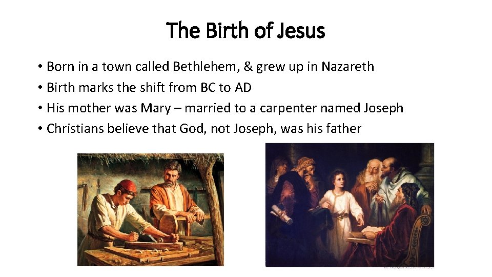 The Birth of Jesus • Born in a town called Bethlehem, & grew up