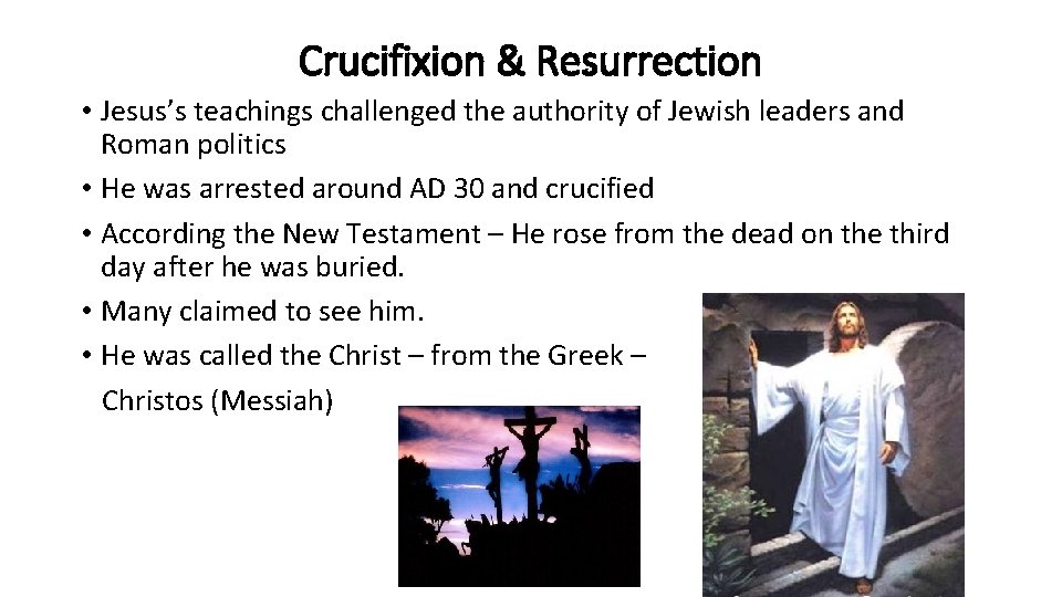 Crucifixion & Resurrection • Jesus’s teachings challenged the authority of Jewish leaders and Roman