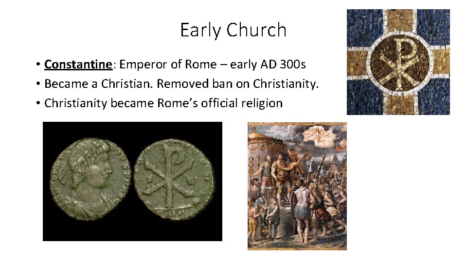 Early Church • Constantine: Emperor of Rome – early AD 300 s • Became