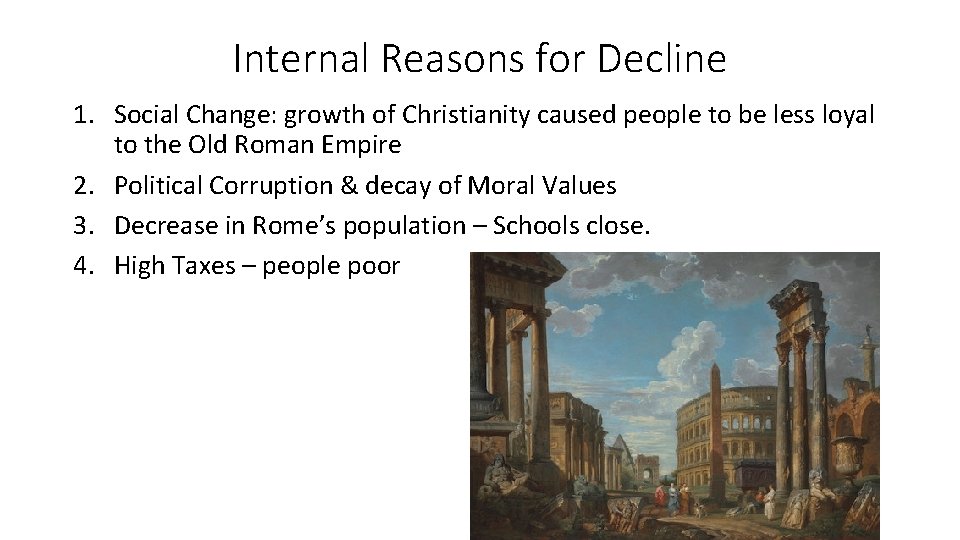 Internal Reasons for Decline 1. Social Change: growth of Christianity caused people to be