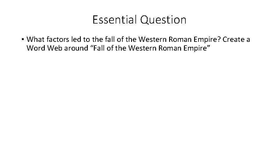 Essential Question • What factors led to the fall of the Western Roman Empire?